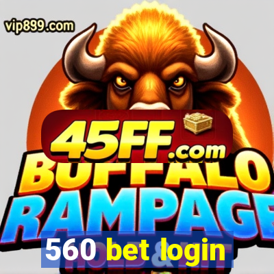 560 bet login